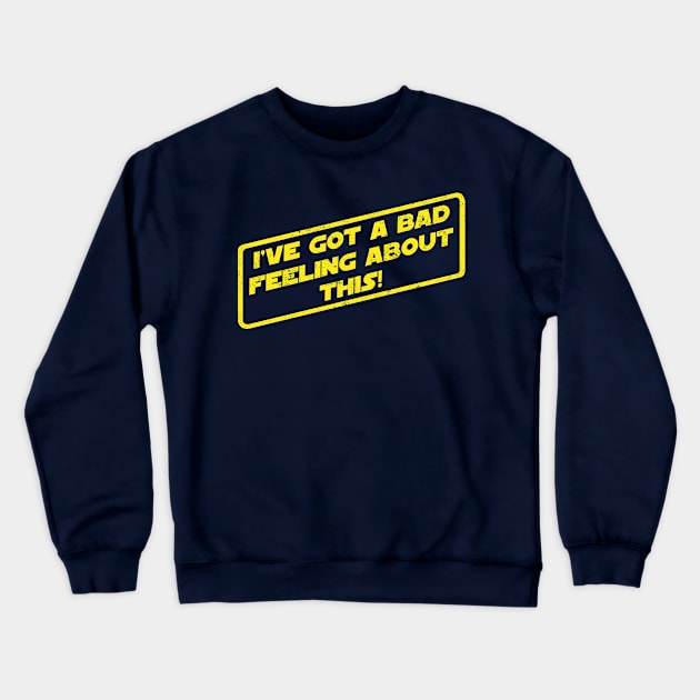 I've Got A Bad Feeling About This! Crewneck Sweatshirt by pavstudio